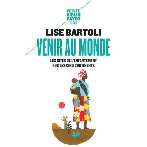 Venir Au Monde - Les Rites De L'enfantement Sur Les Cinq Continents
