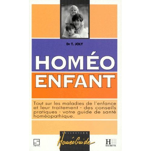 Homeo Enfant - Tout Sur Les Maladies De L'enfance Et Leur Traitement, Des Conseils Pratiques, Votre Guide De Sante Homeopathique