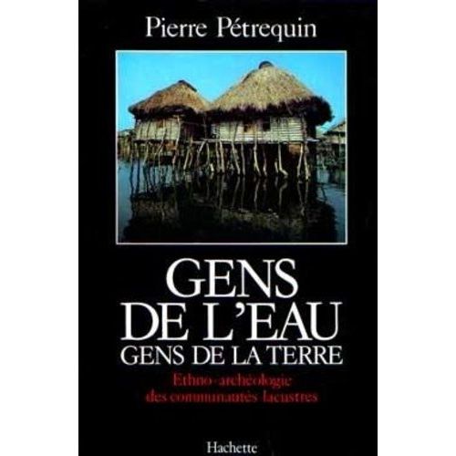 Gens De L'eau, Gens De La Terre - Ethno-Archéologie Des Communautés Lacustres