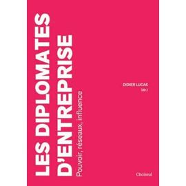 Les Diplomates D'entreprise - Pouvoir, Réseaux, Influence