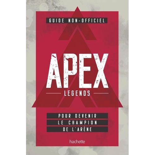 Guide Non Officiel Apex Legends - Pour Devenir Le Champion De L'arène