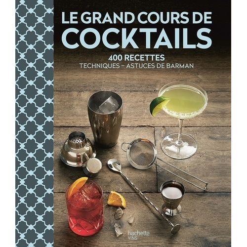 Le Grand Cours De Cocktails - 400 Recettes, Techniques, Astuces De Barman