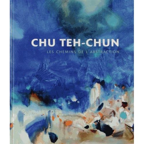Chu Teh-Chun - Les Chemins De L'abstraction