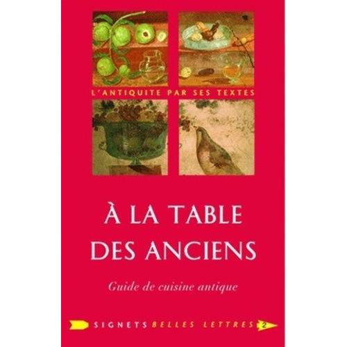 A La Table Des Anciens - Guide De Cuisine Antique