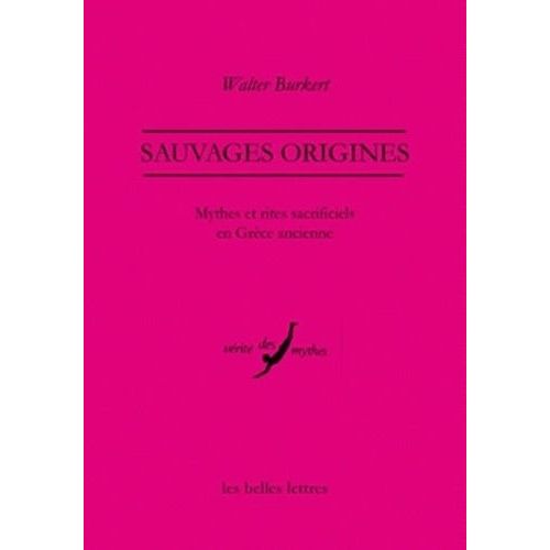 Sauvages Origines - Mythes Et Rites Sacrificiels En Grèce Ancienne