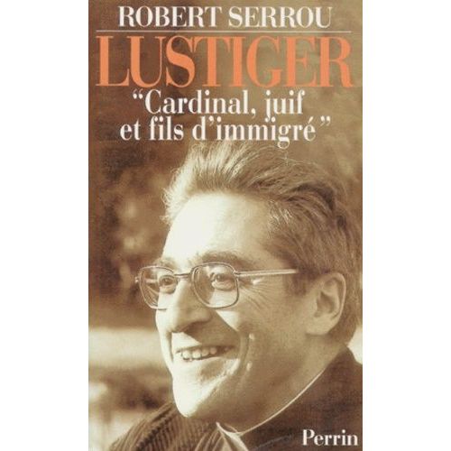 Lustiger - Cardinal, Juif Et Fils D'immigre