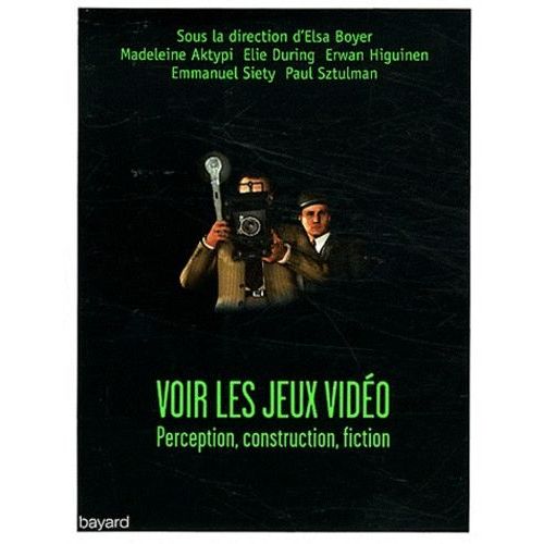 Voir Les Jeux Vidéo - Perception, Construction, Fiction