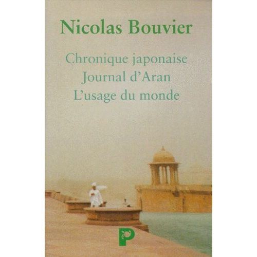 Nicolas Bouvier Coffret 3 Volumes : Volume 1, Chronique Japonaise - Volume 2, Journal D'aran Et D'autres Lieux - Volume 3, L'usage Du Monde