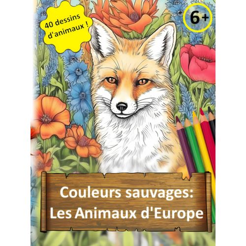 Couleurs Sauvages : Les Animaux D'europe: Un Livre De Coloriage Éducatif Pour Les Jeunes Explorateurs (French Edition)