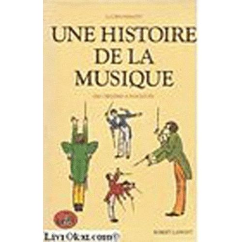 Une Histoire De La Musique - Des Origines À Nos Jours