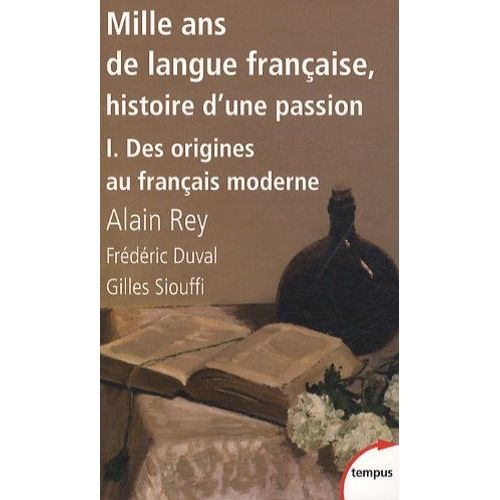 Mille Ans De Langue Française, Histoire D'une Passion - Tome 1, Des Origines Au Français Moderne