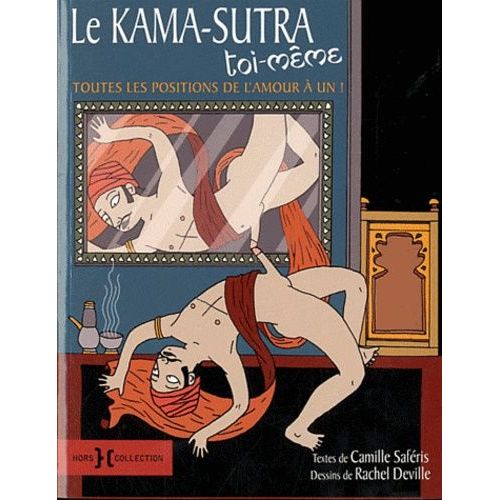 Le Kama-Sutra Toi-Même - Toutes Les Positions De L'amour À Un !