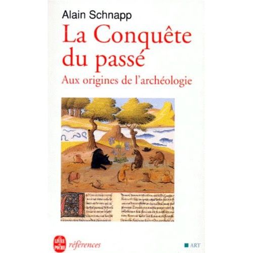 La Conquete Du Passe - Aux Origines De L'archeologie