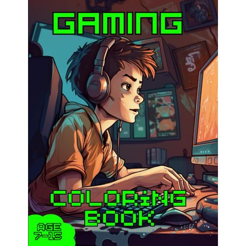 Gaming Coloring Book For Kids: An Awesome Kids Gaming Coloring Book Aged 7-15.