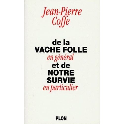 De La Vache Folle En Général Et De Notre Survie En Particulier