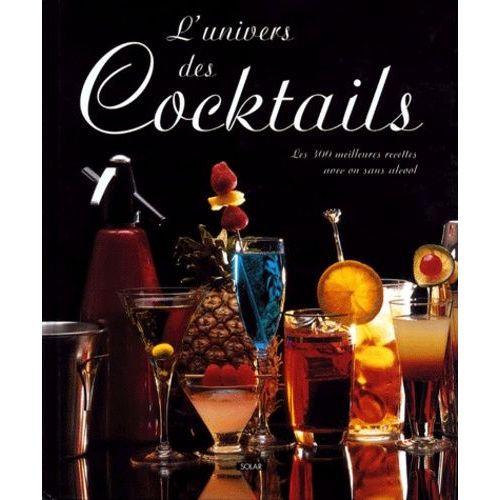 L'univers Des Cocktails - Les 300 Meilleurs Recettes Avec Ou Sans Alcool
