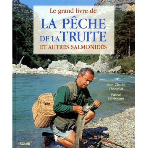 Le Grand Livre De La Pêche De La Truite Et Autres Salmonidés