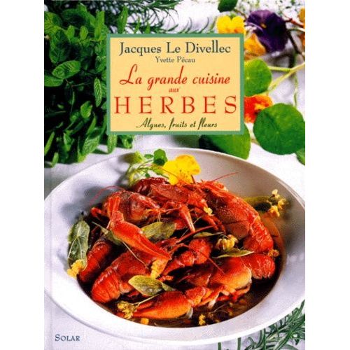 La Grande Cuisine Aux Herbes - Algues, Fruits Et Fleurs