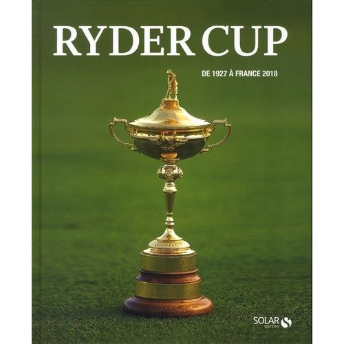 Ryder Cup - De 1927 À France 2018
