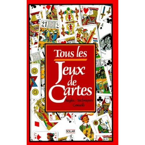 Tous Les Jeux De Cartes - Règles, Techniques, Conseils