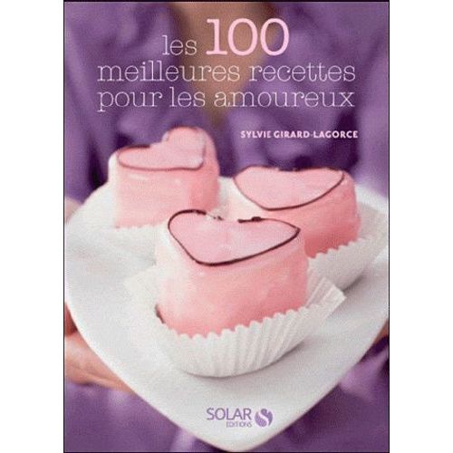 Les 100 Meilleures Recettes De Cuisine Pour Les Amoureux
