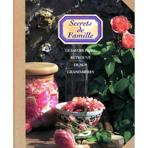 Secrets De Famille - Le Savoir-Faire Retrouve De Nos Grands-Meres