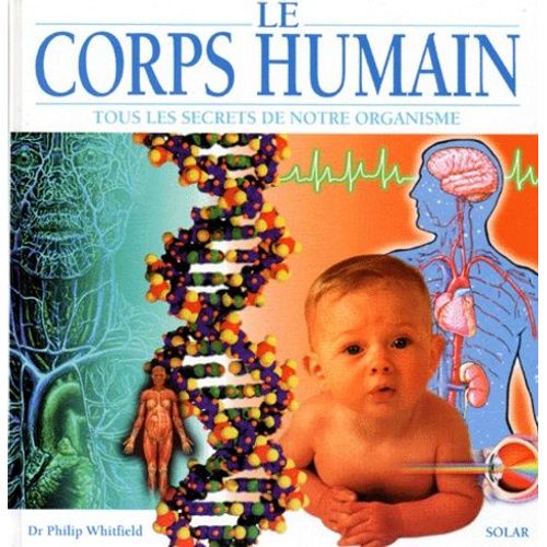 Corps Humain - Tous Les Secrets De Notre Organisme