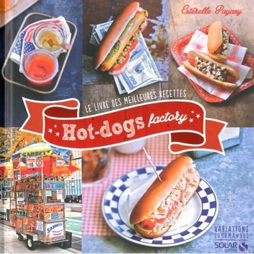 Hot-Dogs Factory - Le Livre Des Meilleures Recettes