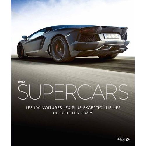 Evo Supercars - Les 100 Voitures Les Plus Exceptionnelles De Tous Les Temps