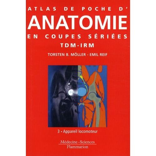 Atlas De Poche D'anatomie En Coupes Sériées Tdm-Irm - Volume 3, Appareil Locomoteur