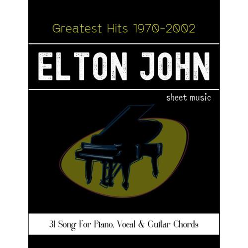 Elton John Greatest Hits 1970-2002: 31 Song For Piano, Vocal & Guitar Chords