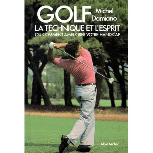 Golf - La Technique Et L'esprit Ou Comment Améliorer Votre Handicap