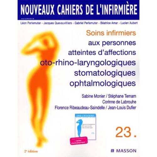 Soins Infirmiers Aux Personnes Atteintes D'affection Otho-Rhino-Laryngologiques, Stomatologiques, Ophtalmologiques - 2eme Edition