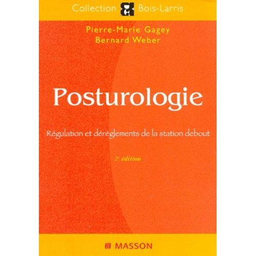 Posturologie - Regulation Et Dereglements De La Station Debout, 2eme Edition