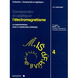 Comprendre Et Appliquer L'electromagnetisme - Tome 4, La Magnetostatique, Avec 37 Exercices Corriges