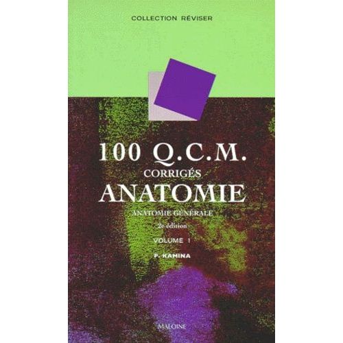 100 Qcm Corriges Anatomie - Tome 1, Anatomie Generale, 2eme Edition