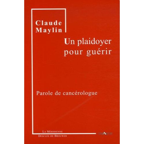 Un Plaidoyer Pour Guérir - Parole De Cancérologue