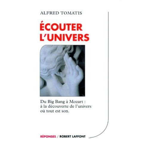 Ecouter L'univers - Du Big Bang A Mozart : A La Decouverte De L'univers Ou Tout Est Son