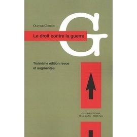 Le Droit Contre La Guerre - L'interdiction Du Recours À La Force En Droit International Contemporain