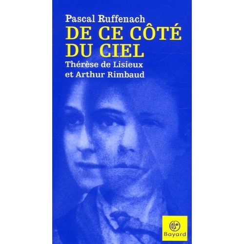 De Ce Côté Du Ciel - Thérèse De Lisieux Et Rimbaud