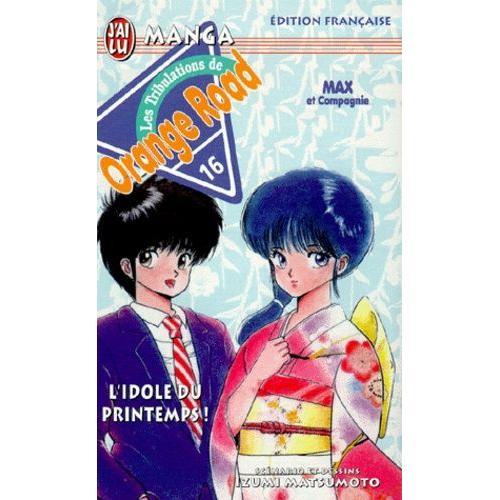 Orange Road - Les Tribulations - Tome 16 : L'idole Du Printemps !