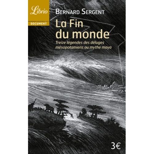 La Fin Du Monde - Treize Légendes, Des Déluges Mésopotamiens Au Mythe Maya
