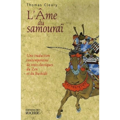 L'âme Du Samouraï - Une Traduction Contemporaine De Trois Classiques Du Zen Et Du Bushidô