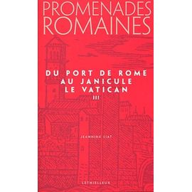 Promenades Romaines Tome 3 - Du Port De Rome Au Janicule, Le Vatican