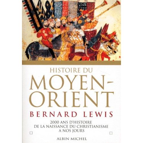 Histoire Du Moyen-Orient - Deux Mille Ans D'histoire De La Naissance Du Christiannisme À Nos Jours
