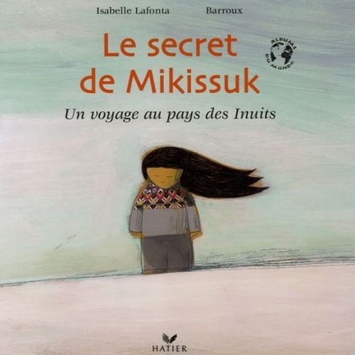Le Secret De Mikissuk - Un Voyage Au Pays Des Inuits