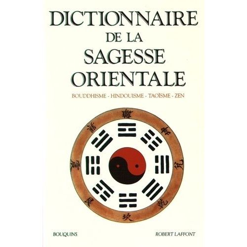 Dictionnaire De La Sagesse Orientale - Bouddhisme, Hindouisme, Taoïsme, Zen