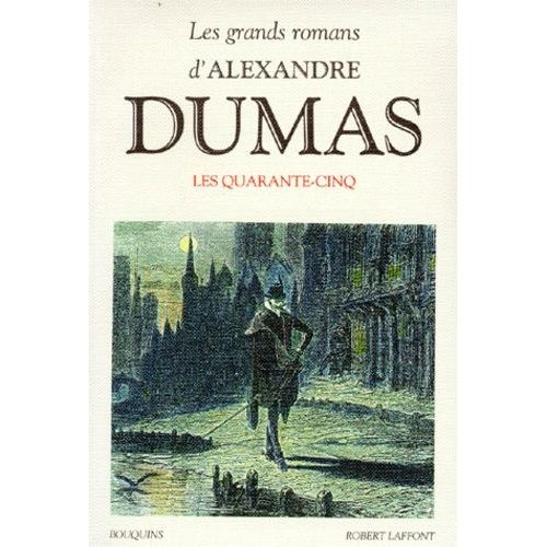 Les Grands Romans D'alexandre Dumas - Les Quarante-Cinq - Suivi De Théâtre - La Reine Margot, La Dame De Monsoreau