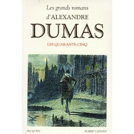 Les Grands Romans D'alexandre Dumas - Les Quarante-Cinq - Suivi De Théâtre - La Reine Margot, La Dame De Monsoreau