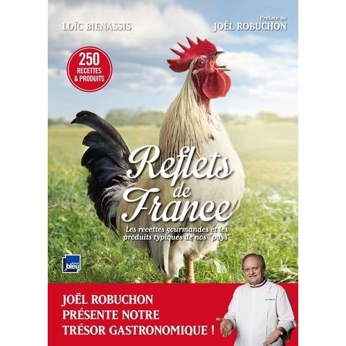 Reflets De France - Les Recettes Gourmandes Et Les Produits Typiques De Nos "Pays